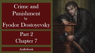 Crime and Punishment by Fyodor Dostoyevsky -  Part 2 chapter 7 | Audiobook