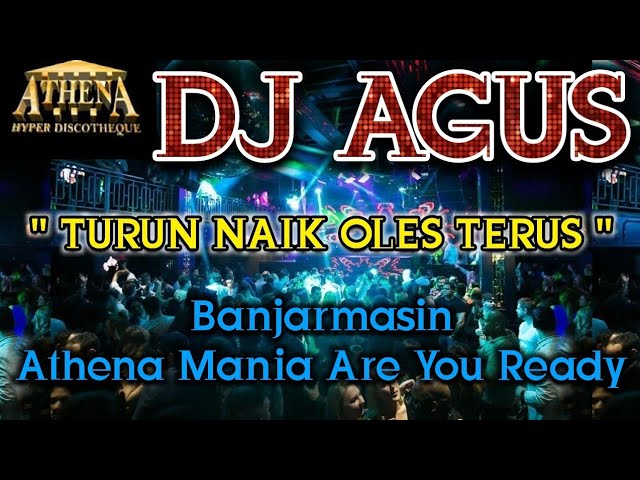 DJ AGUS - TURUN NAIK OLES TERUS || Banjarmasin Athena Mania Are You Ready class=