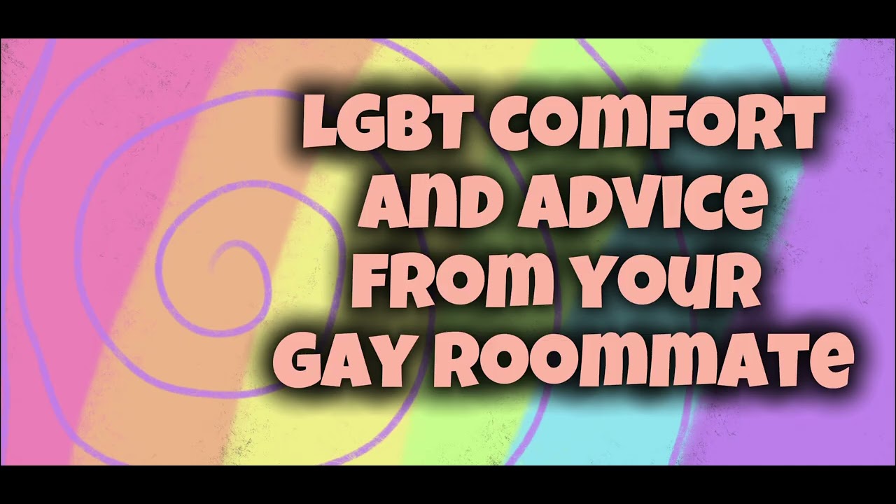 M4M advice about being gay [roommates] [I swear they were actually roommates]