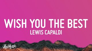 Lewis Capaldi - Wish You The Best (Lyrics)