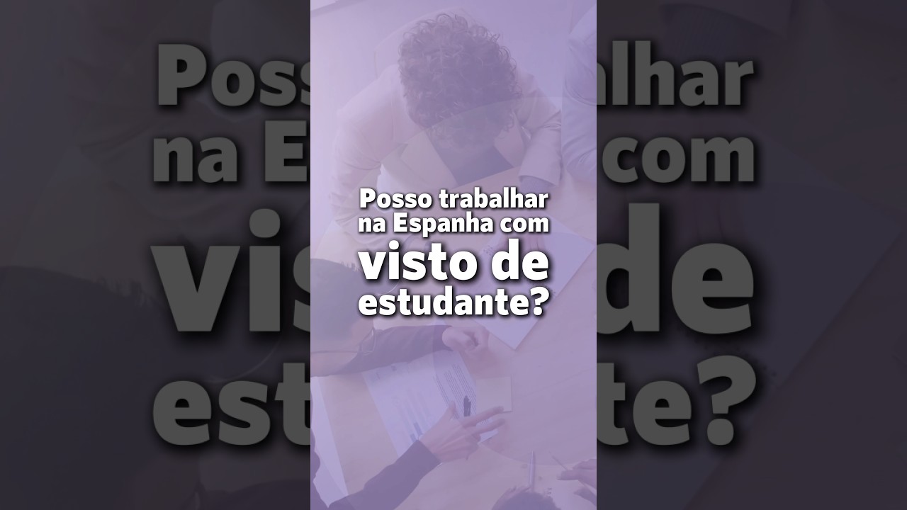Posso trabalhar na Espanha com visto de estudante?