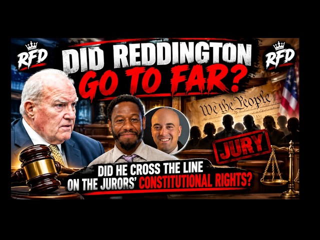DID REDDINGTON GO TOO FAR? THE JURY’S CONSTITUTIONAL RIGHTS UNDER FIRE! ......LTTW