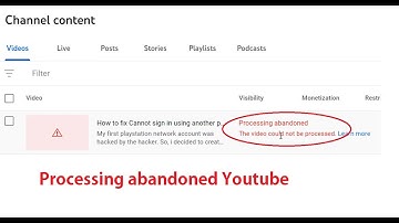 Processing abandoned. The video could not be processed Youtube error fix