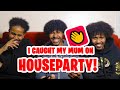 I CAUGHT MY MUM ON HOUSEPARTY (APP) WITH MY BEST FRIEND //Solving dilemmas