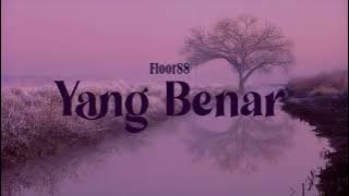 FLOOR88 - YANG BENAR (VIDEO LIRIK)