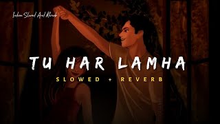 Tu Har Lamha - Arijit Singh Song | Slowed And Reverb Lofi Mix Resimi