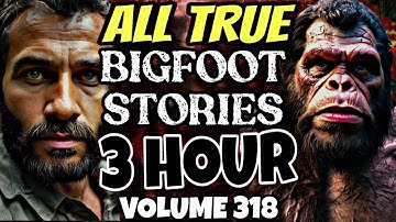 [3 Hour] TOP BIGFOOT Encounter Stories | BIGFOOT Documentary | BIGFOOT Sighting Latest [Vol.318]