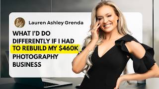 What I'd Do Differently If I Had to Rebuild My $460K Photography Business