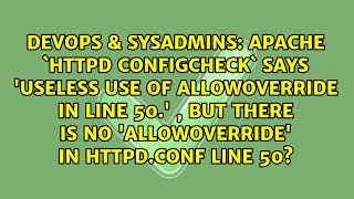 Famous apache `httpd configcheck` says 'Useless use of AllowOverride in line 50.' , but there is no... Wealth