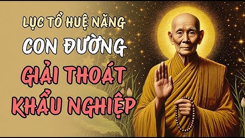 Lục Tổ Huệ Năng: Bí Mật Đằng Sau Lời Nói - Con Đường Giải Thoát Khẩu Nghiệp Lời Phật Dạy Chánh Đạo