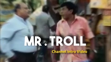 Mr Troll intro video - Channel Intro video - Troll channel