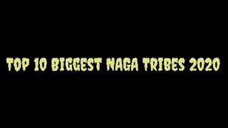 Top 10 Biggest Naga Tribes | 2020