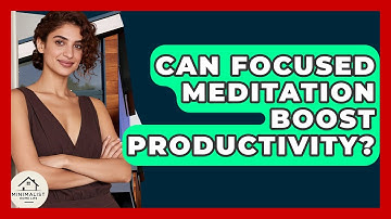 Can Focused Meditation Boost Productivity? - Minimalist Home Life