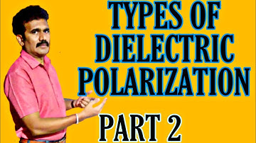HOW THE POLARIZATION TAKES PLACE IN DIELECTRICS?? I TYPES OF POLARIZATION MECHANISMS I PART 2