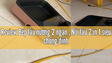 Review Bếp lẩu nướng 2 ngăn , Nồi lẩu 2 in 1 siêu chống dính đa năng_Bảo hành chính hãng 6 tháng - G