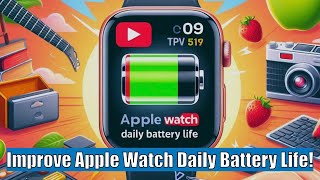 Improve your Apple Watch Daily Battery Life!