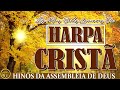 Harpa Cristã - Hinos da Assembléia de Deus - Hinos Antigos da Igreja Antiga