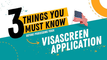3 Things you must know before processing your Visa Screen Application