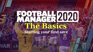 FM20 - The Basics - Starting your first save