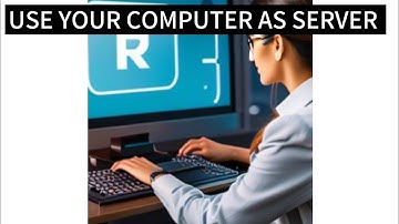 How To Use Your Computer As A Server | Computer Server Setup, Hosting, And Configuration Guide