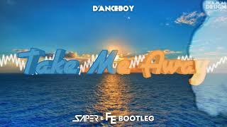 Danceboy - Take Me Away (Saper x Fleyhm Bootleg) 2020