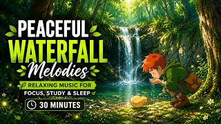 💧 Peaceful Waterfall Melodies 🌿 Relaxing Music for Focus,Study & Sleep|Forest Ambience (30 Min) EP.2