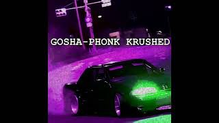 GOSHA-PHONK KRUSHED