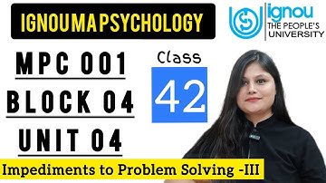 MPC 001 Block 4 unit 4 : Class 42 for IGNOU MA Psychology | Impediments to Problem Solving