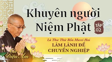 KHUYÊN NGƯỜI NIỆM PHẬT TẬP 2  - LÁ THƯ SỐ 42 - LỜI KHUYÊN NGƯỜI CÔ: LÀM LÀNH ĐỂ CHUYỂN NGHIỆP