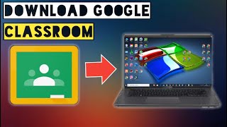 How To Download And Install Google Classroom On Your Laptop / Pc