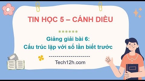 Giảng bài 6: Cấu trúc lặp với số lần biết trước | Bài giảng tin học 5 cánh diều