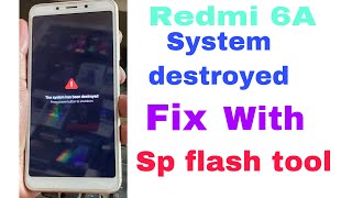 Redmi 6a the system has been destroyed | flashing with sp flash Tool