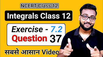 NCERT Exercise 7.2 Class 12 Q37 | Integration Class 12 Solutions | Shivnath Sahu Maths