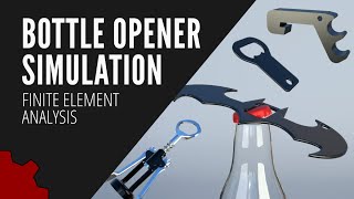 What Type of Bottle Opener Works Best Solved Using Finite Element Analysis Simulation