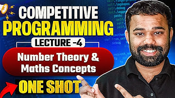 Lecture 4 : Understanding Number Theory and Maths Concepts | Competitive Programming