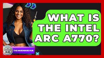 What Is The Intel Arc A770? - The Hardware Hub