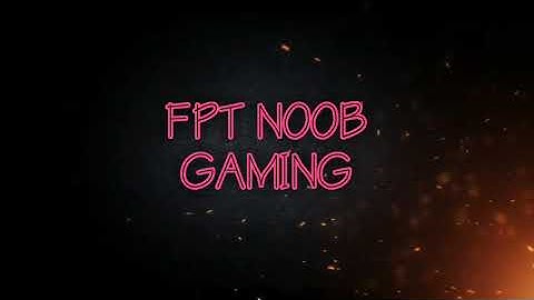 Intro cho FPT NOOB GAMING