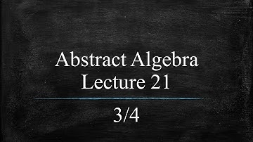 [old series] Abstract Algebra Lecture 21 Part 3