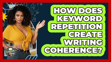 How Does Keyword Repetition Create Writing Coherence? - Lexicon Lounge