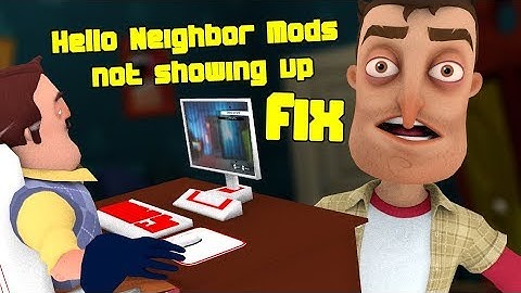 Hello Neighbor Mods not showing up FIX