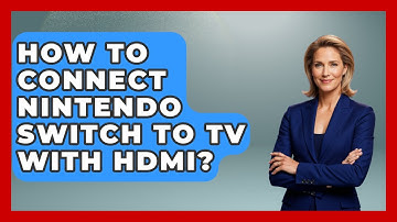 How To Connect Nintendo Switch To TV With HDMI? - Video Gamers Vault