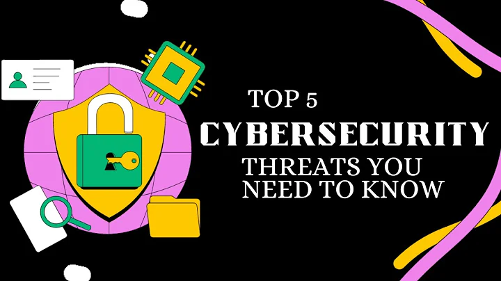 The Top 5 Cybersecurity Threats You Need to Know About