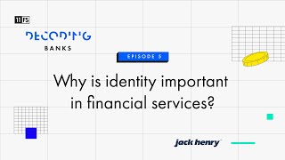 Why is identity important in financial services? | Decoding: Banks | Episode 5
