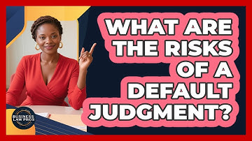 What Are the Risks of a Default Judgment?