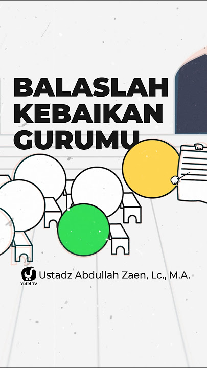 BALASLAH KEBAIKAN GURUMU - Ustadz Abdullah Zaen, Lc. M.A.