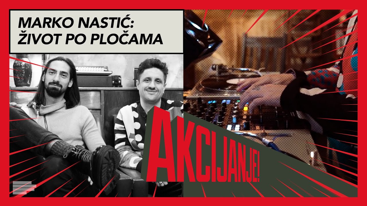 MARKO NASTIĆ: Miksovanje ploča i život iza DJ nastupa | Akcijanje | S01EP23