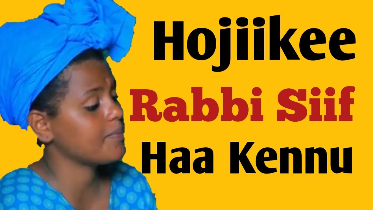 Hojiikee Rabbi Siif Haa Kennu| Xalayyaa Jaalalaa Heddu Nama Gaddisiisu