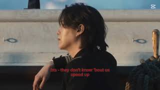 Bts - They Dont Know Bout Us Speed Up Version