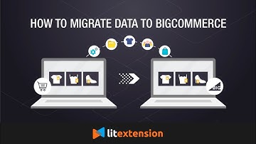 How to Migrate to BigCommerce (2021 Complete Guide)