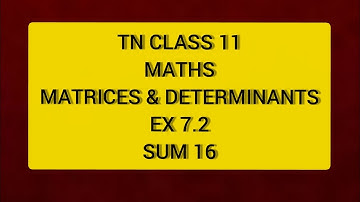 TN CLASS 11 MATHS MATRICES & DETERMINANTS EX 7.2 SUM 16